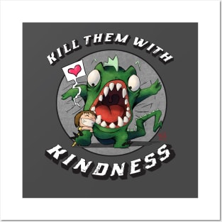 Kill Them With Kindness Posters and Art